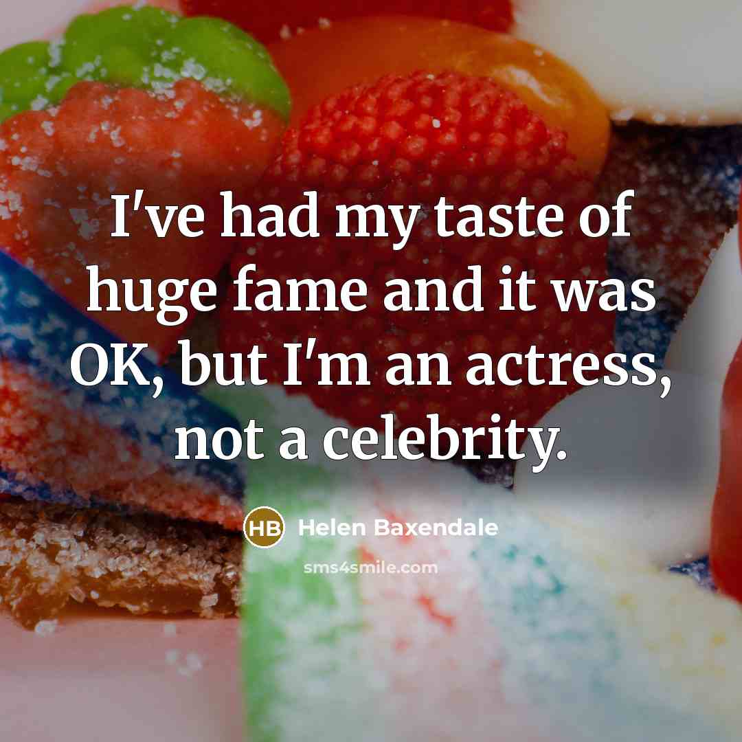 “I've had my taste of huge fame and it was…” quote by Helen Baxendale