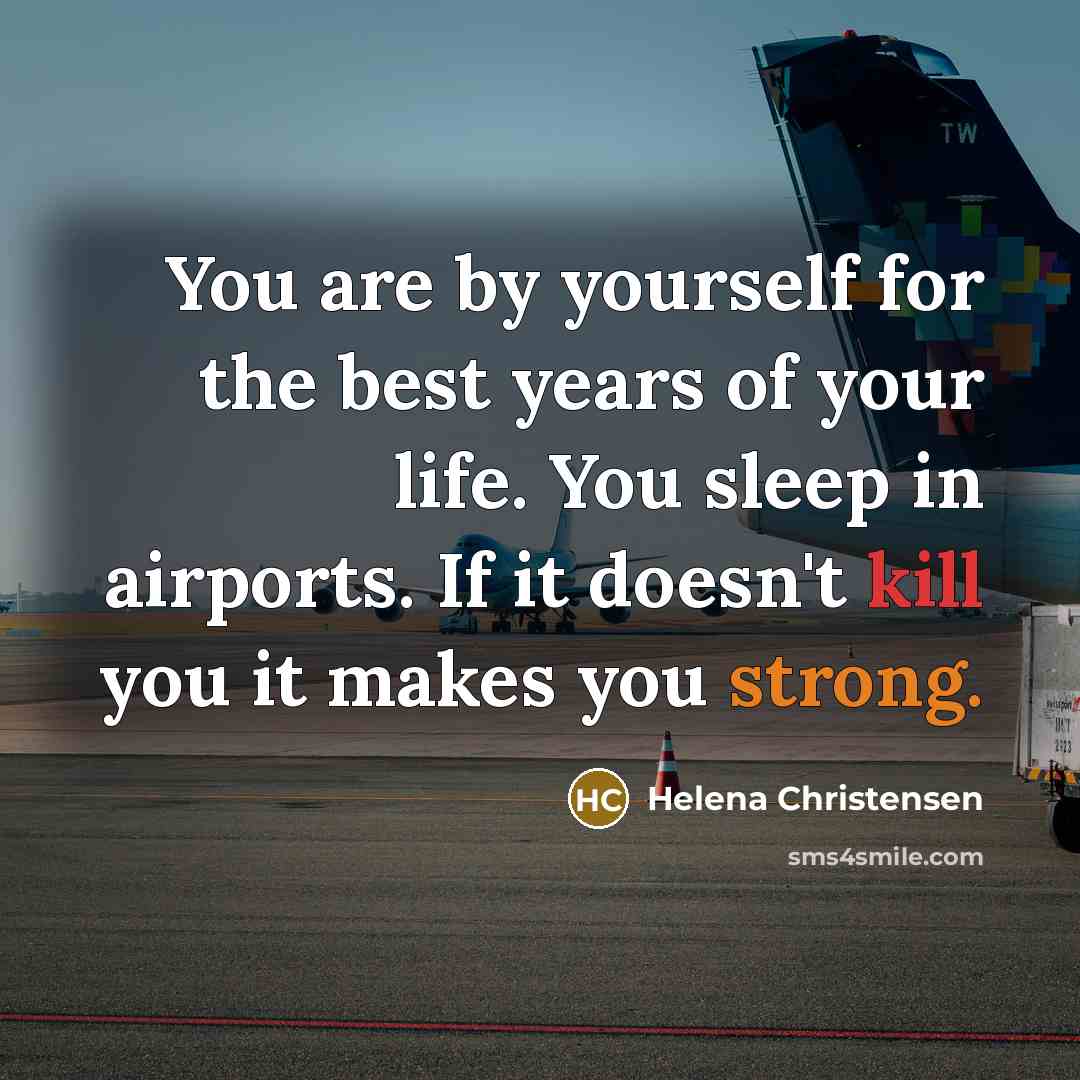 “You are by yourself for the best years of your…” quote by Helena Christensen