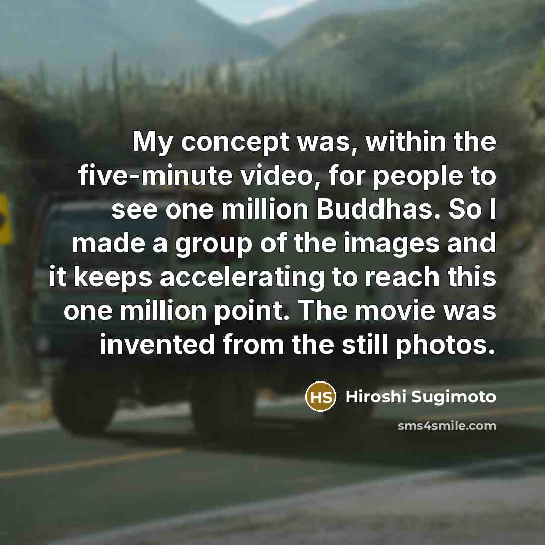 “My concept was, within the five-minute video, for people to…” quote by Hiroshi Sugimoto