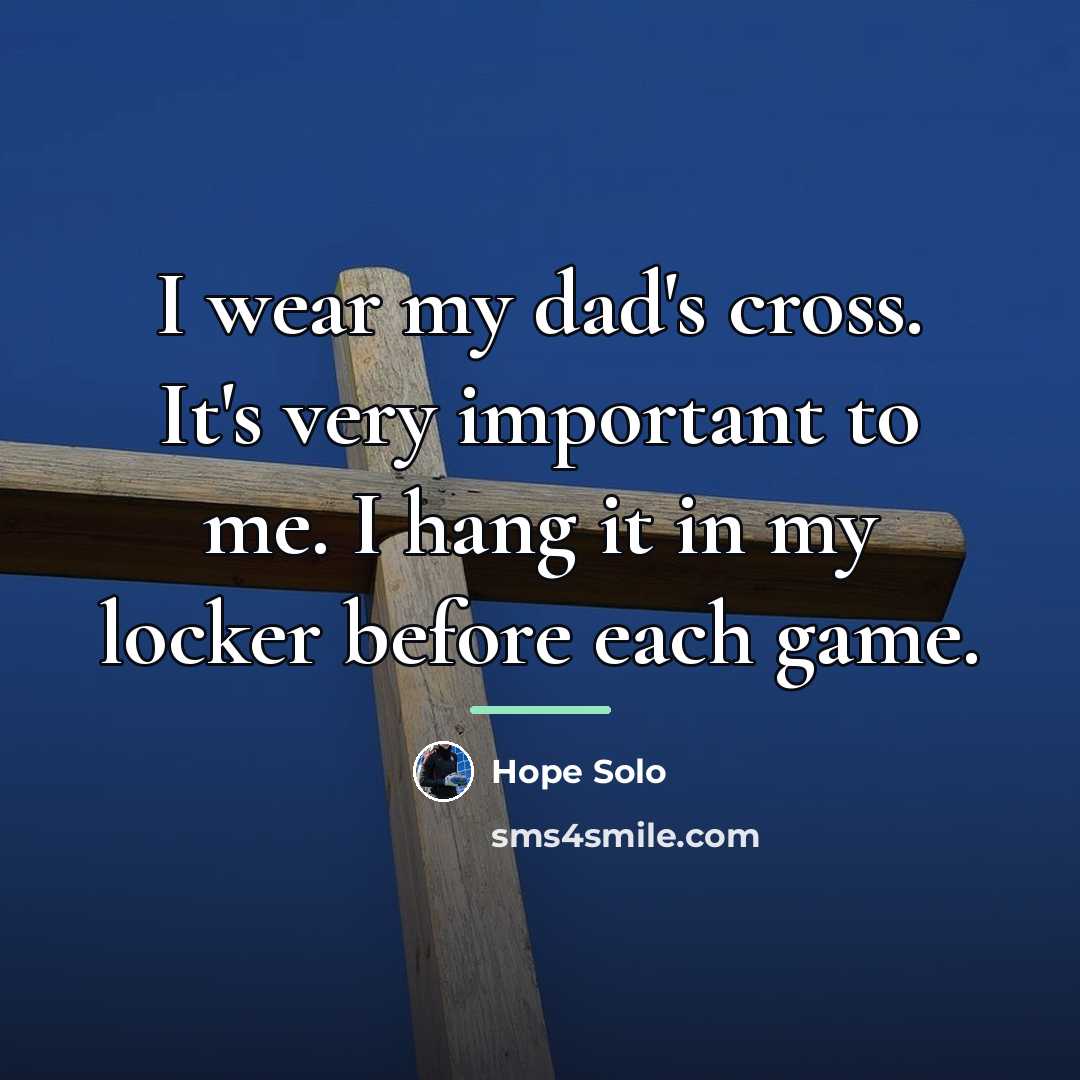 “I wear my dad's cross. It's very important to me.…” quote by Hope Solo