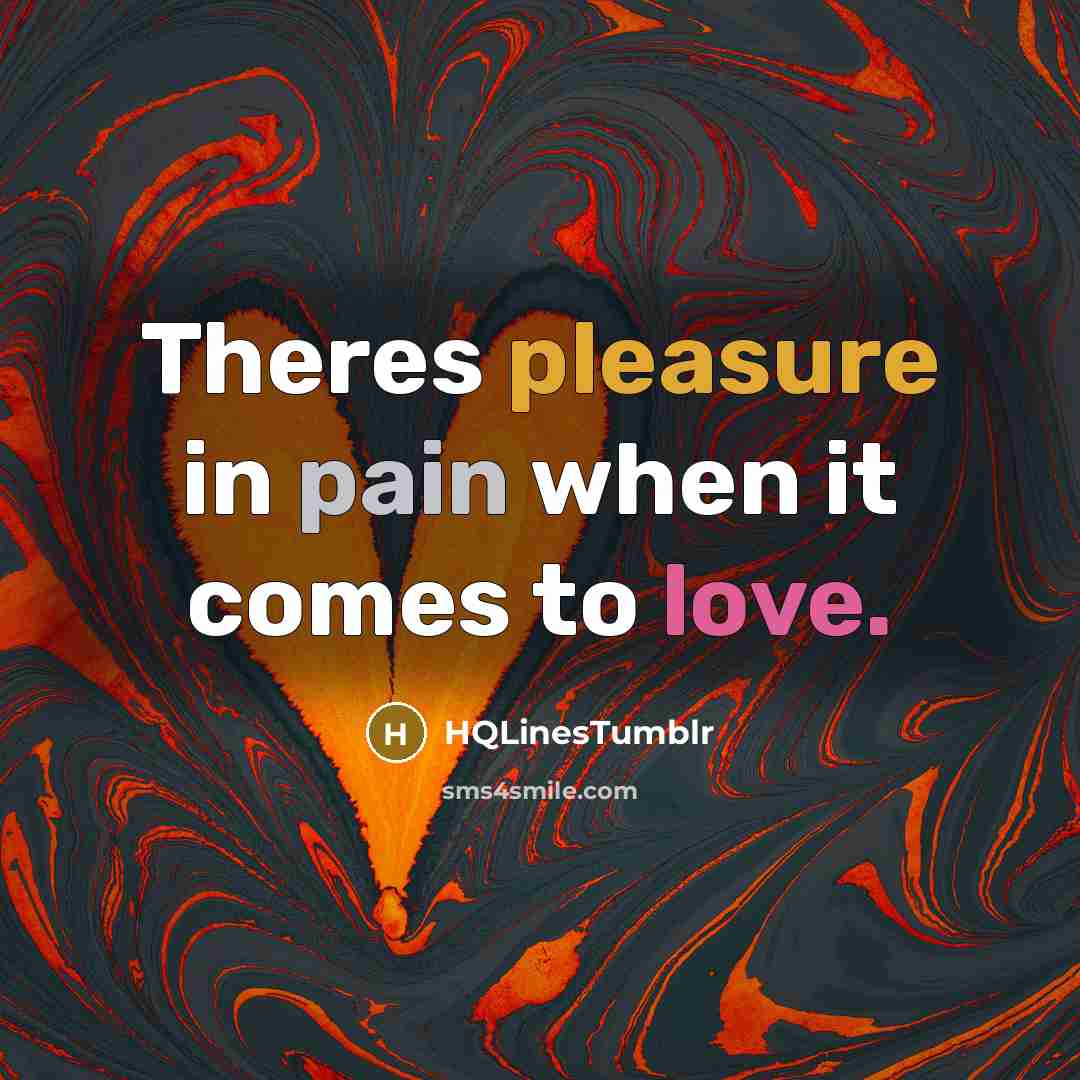 “Theres pleasure in pain when it comes to love.…” quote by HQLinesTumblr