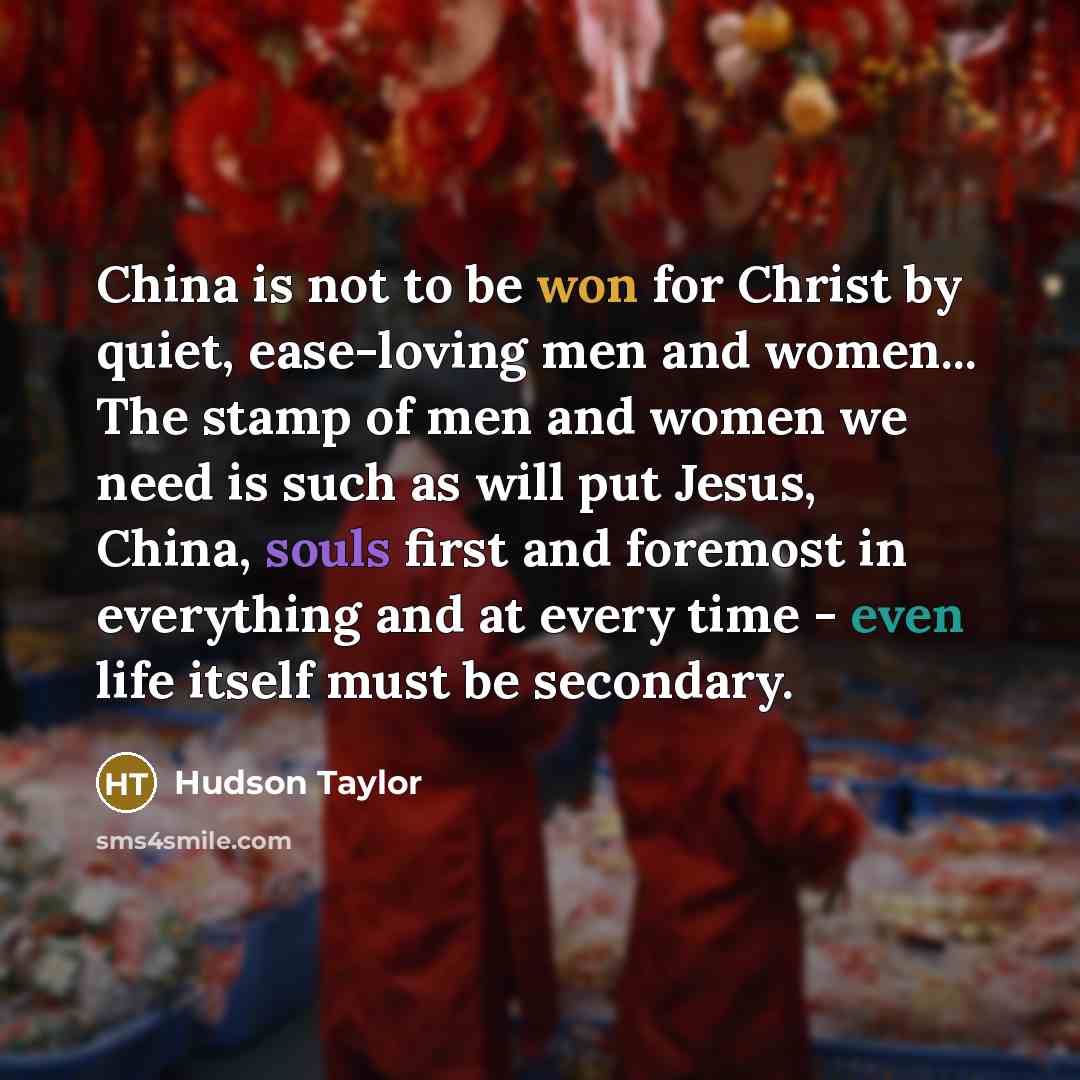 “China is not to be won for Christ by quiet,…” quote by Hudson Taylor