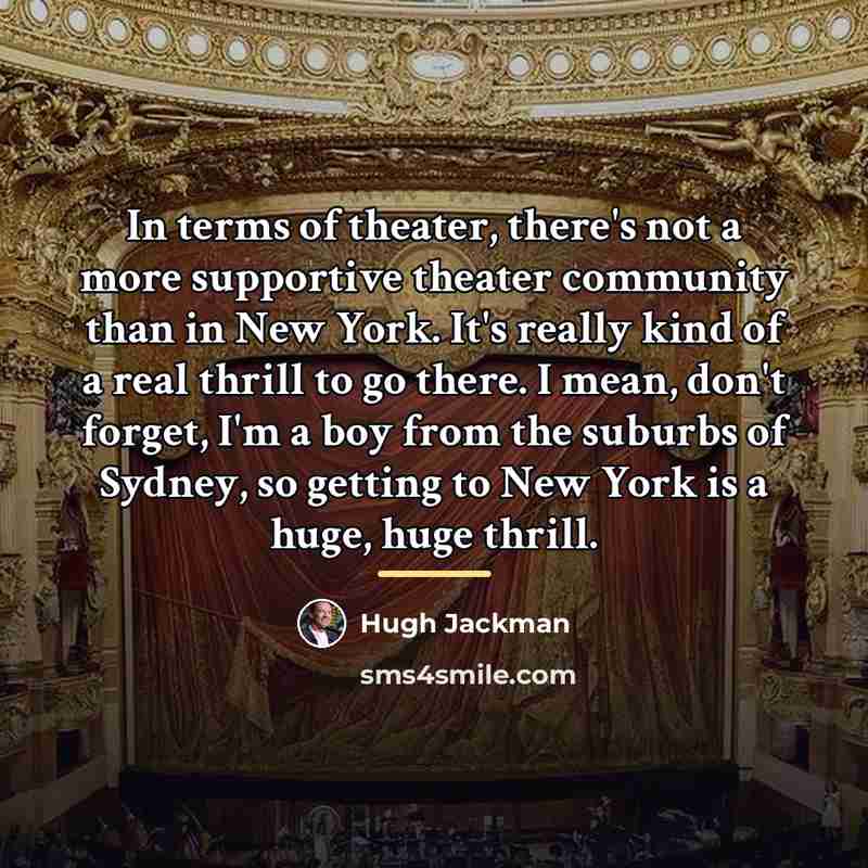 “In terms of theater, there's not a more supportive theater…” quote by Hugh Jackman
