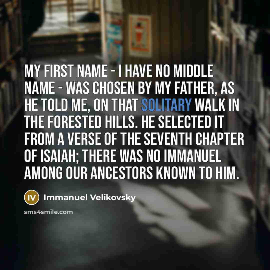 “My first name - I have no middle name -…” quote by Immanuel Velikovsky