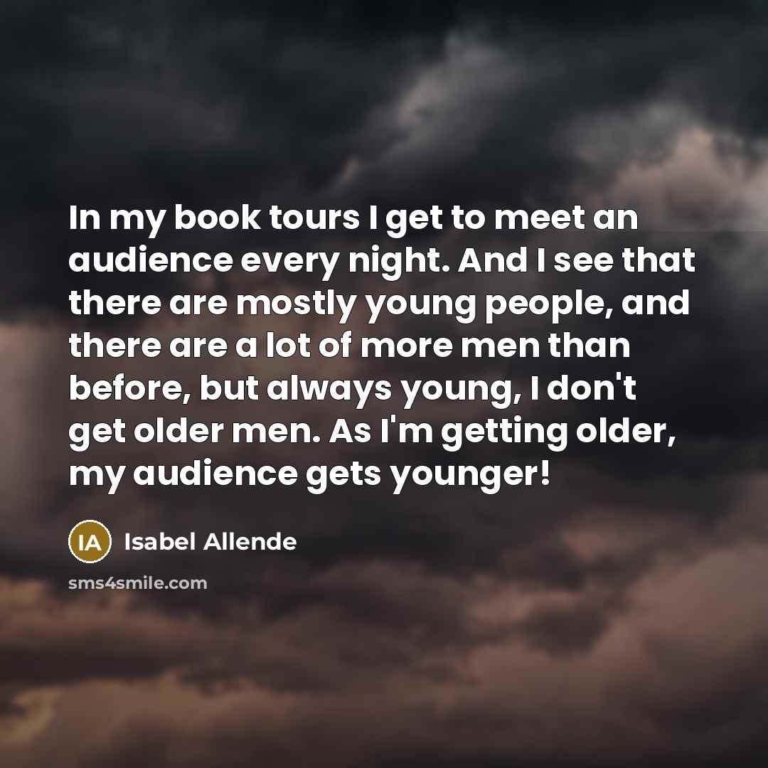 “In my book tours I get to meet an audience…” quote by Isabel Allende