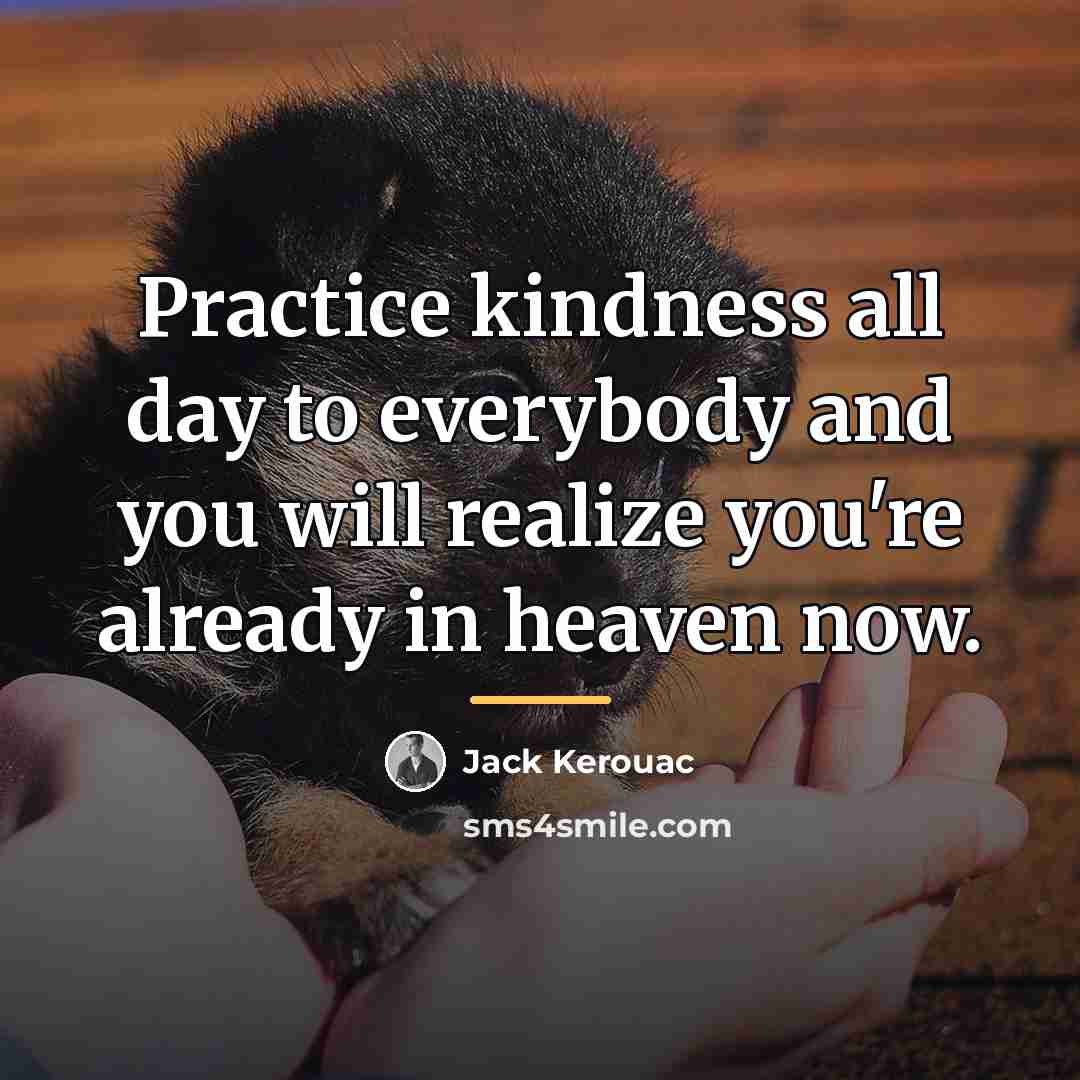 “Practice kindness all day to everybody and you will realize…” quote by Jack Kerouac