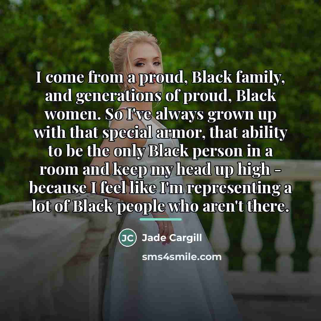 “I come from a proud, Black family, and generations of…” quote by Jade Cargill
