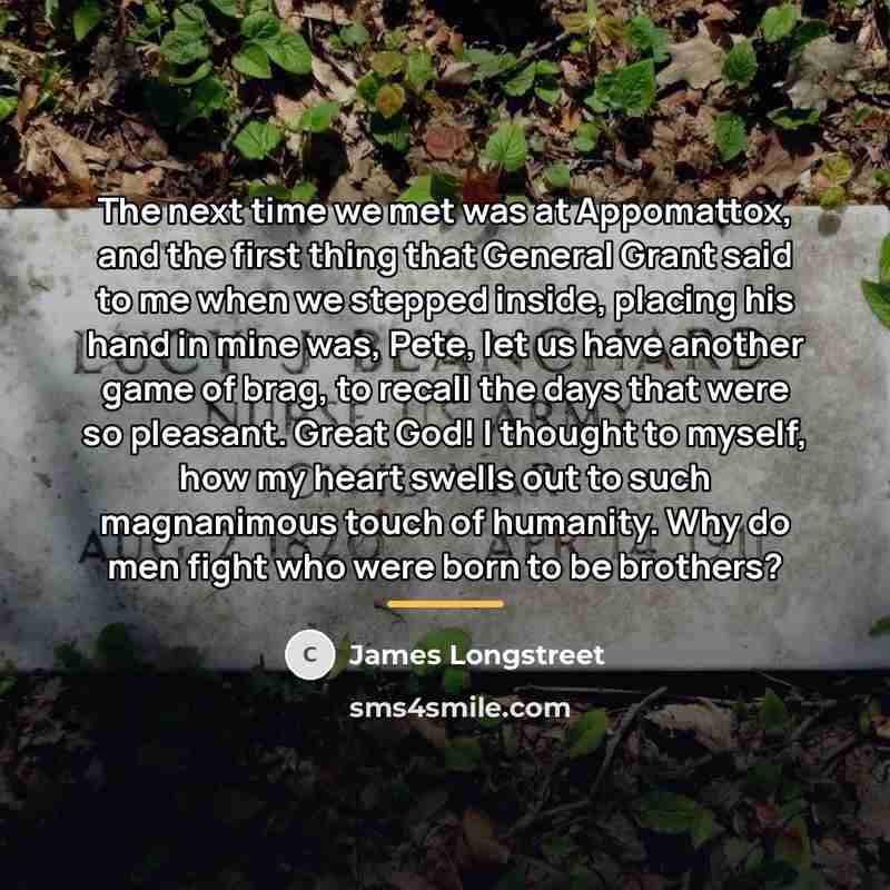 “The next time we met was at Appomattox, and the…” quote by James Longstreet