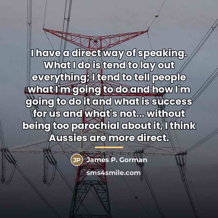 “I have a direct way of speaking. What I do…” quote by James P. Gorman