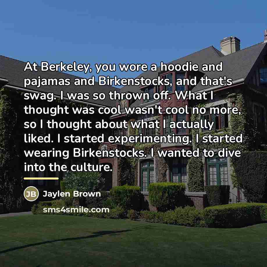 “At Berkeley, you wore a hoodie and pajamas and Birkenstocks,…” quote by Jaylen Brown