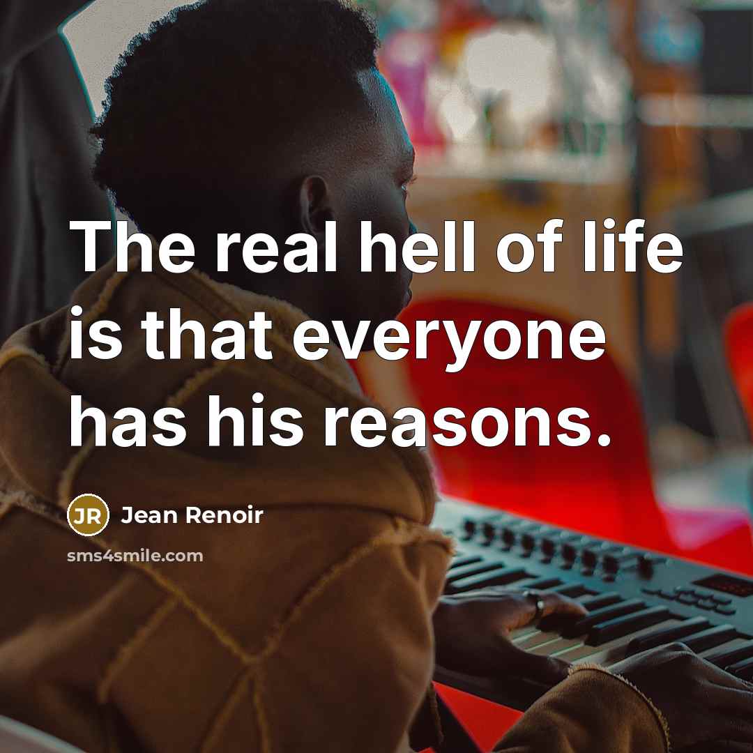 “The real hell of life is that everyone has his…” quote by Jean Renoir