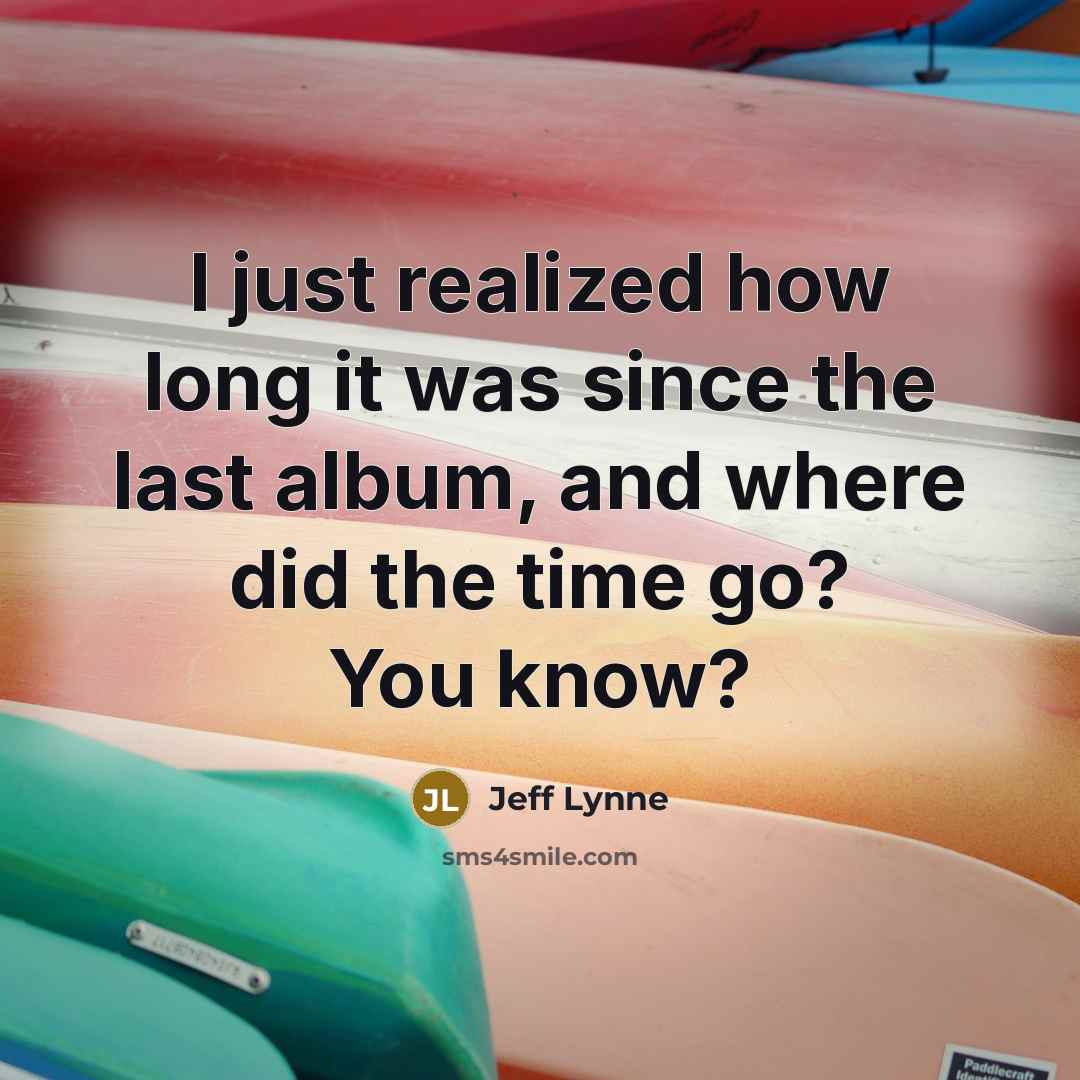 “I just realized how long it was since the last…” quote by Jeff Lynne