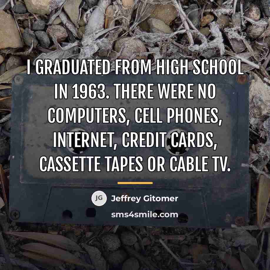 “I graduated from high school in 1963. There were no…” quote by Jeffrey Gitomer