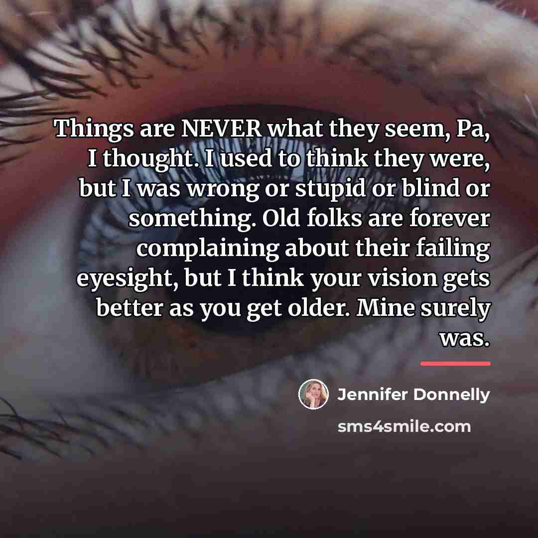 “Things are NEVER what they seem, Pa, I thought. I…” quote by Jennifer Donnelly