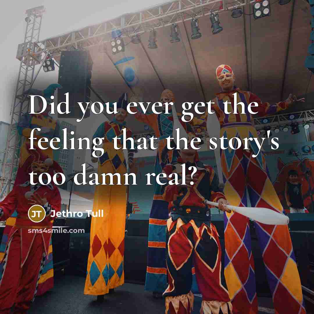 “Did you ever get the feeling that the story's too…” quote by Jethro Tull