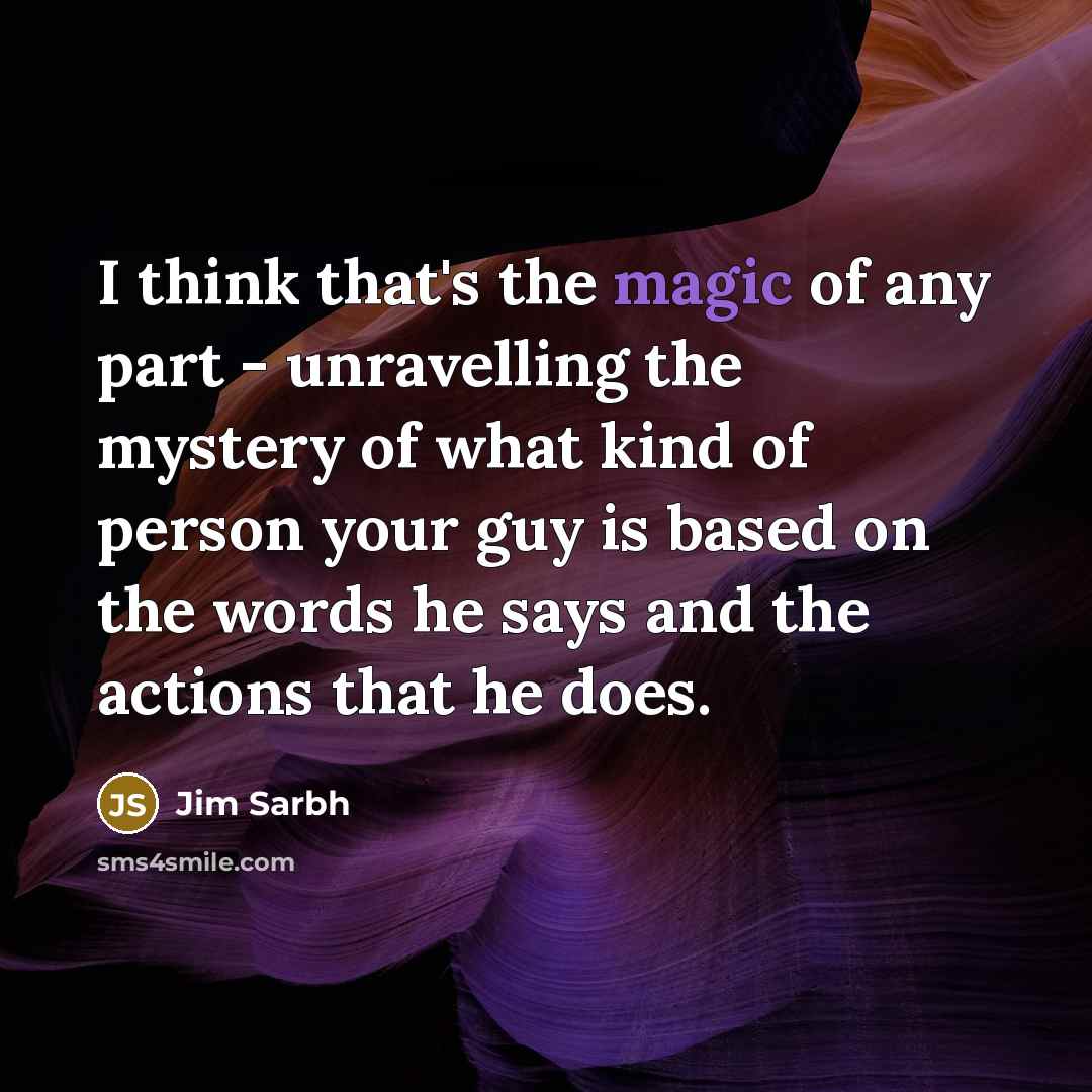 “I think that's the magic of any part - unravelling…” quote by Jim Sarbh