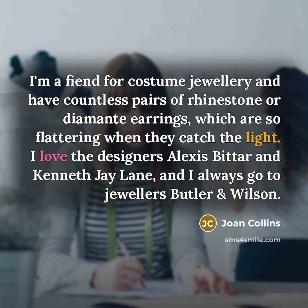 “I'm a fiend for costume jewellery and have countless pairs…” quote by Joan Collins