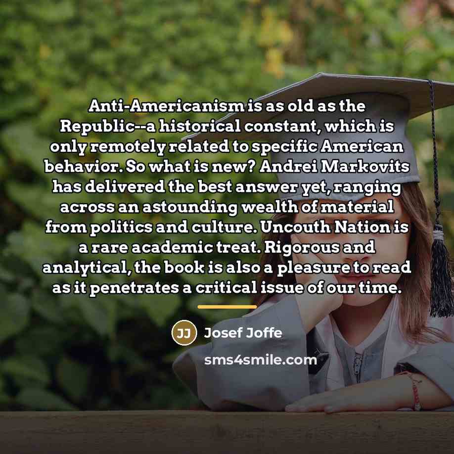 “Anti-Americanism is as old as the Republic--a historical constant, which…” quote by Josef Joffe