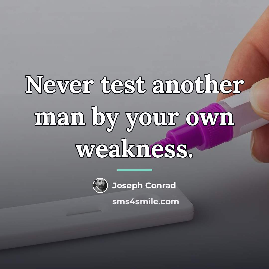 “Never test another man by your own weakness.…” quote by Joseph Conrad