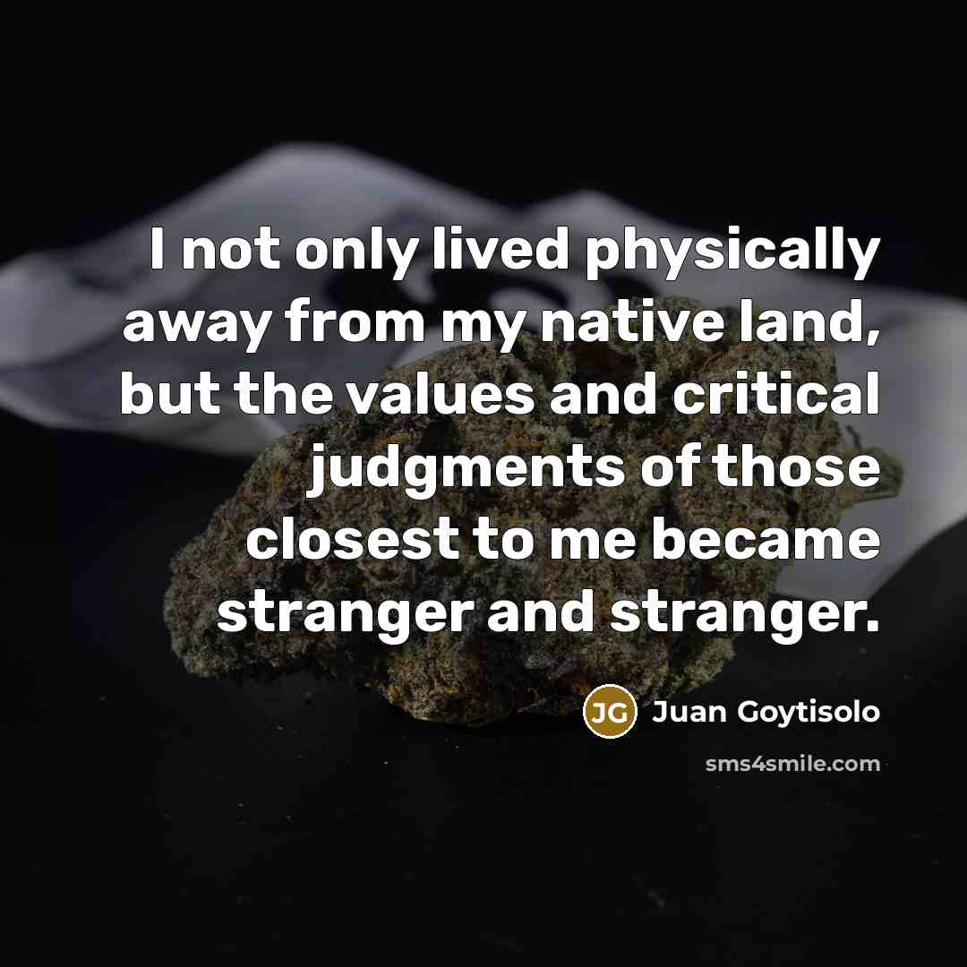 “I not only lived physically away from my native land,…” quote by Juan Goytisolo
