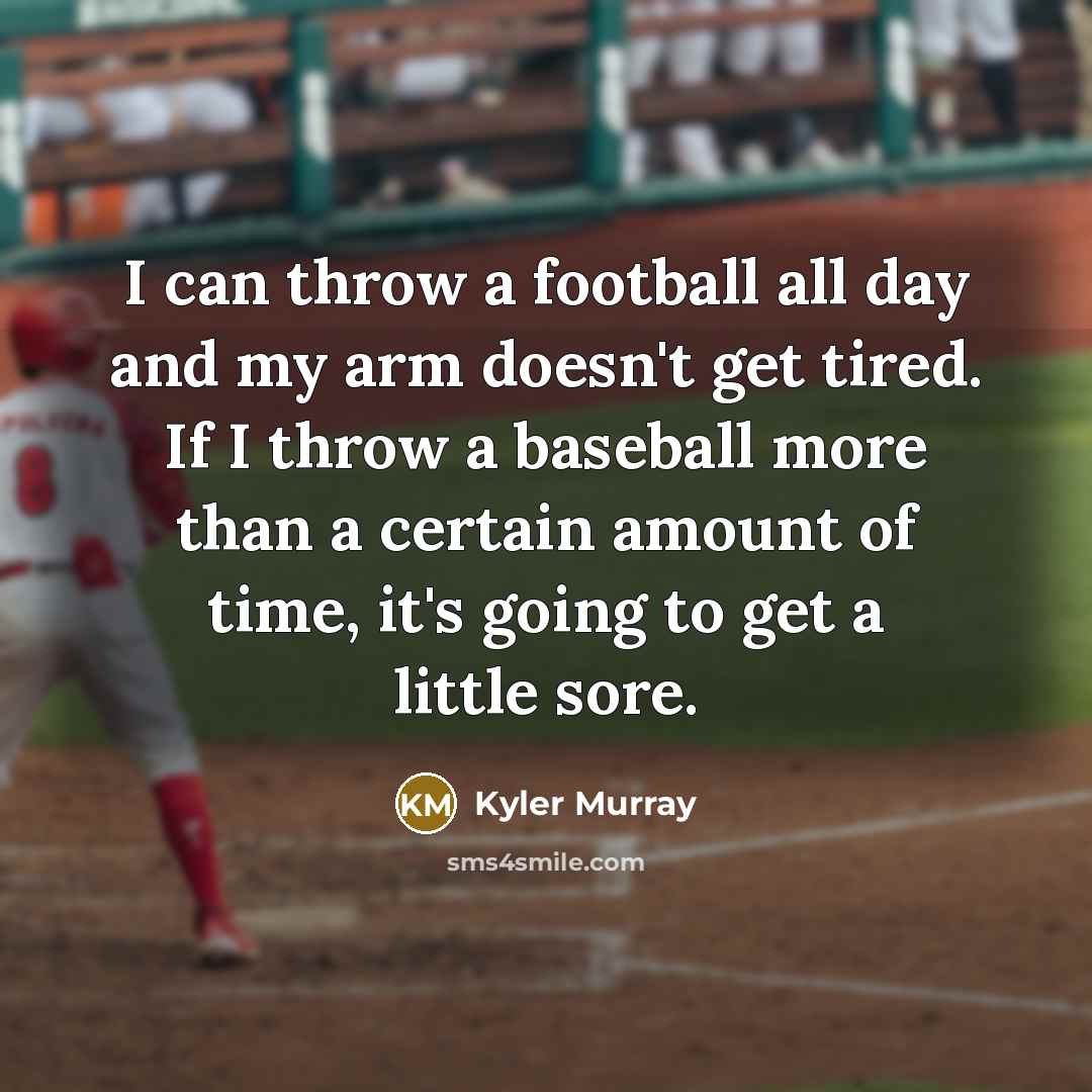 “I can throw a football all day and my arm…” quote by Kyler Murray