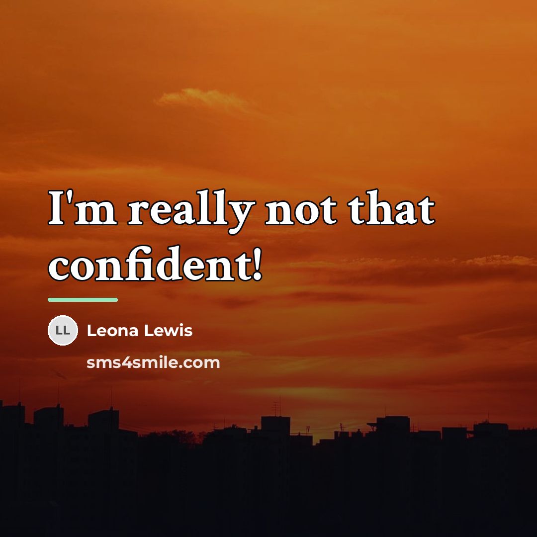 “I'm really not that confident!…” quote by Leona Lewis