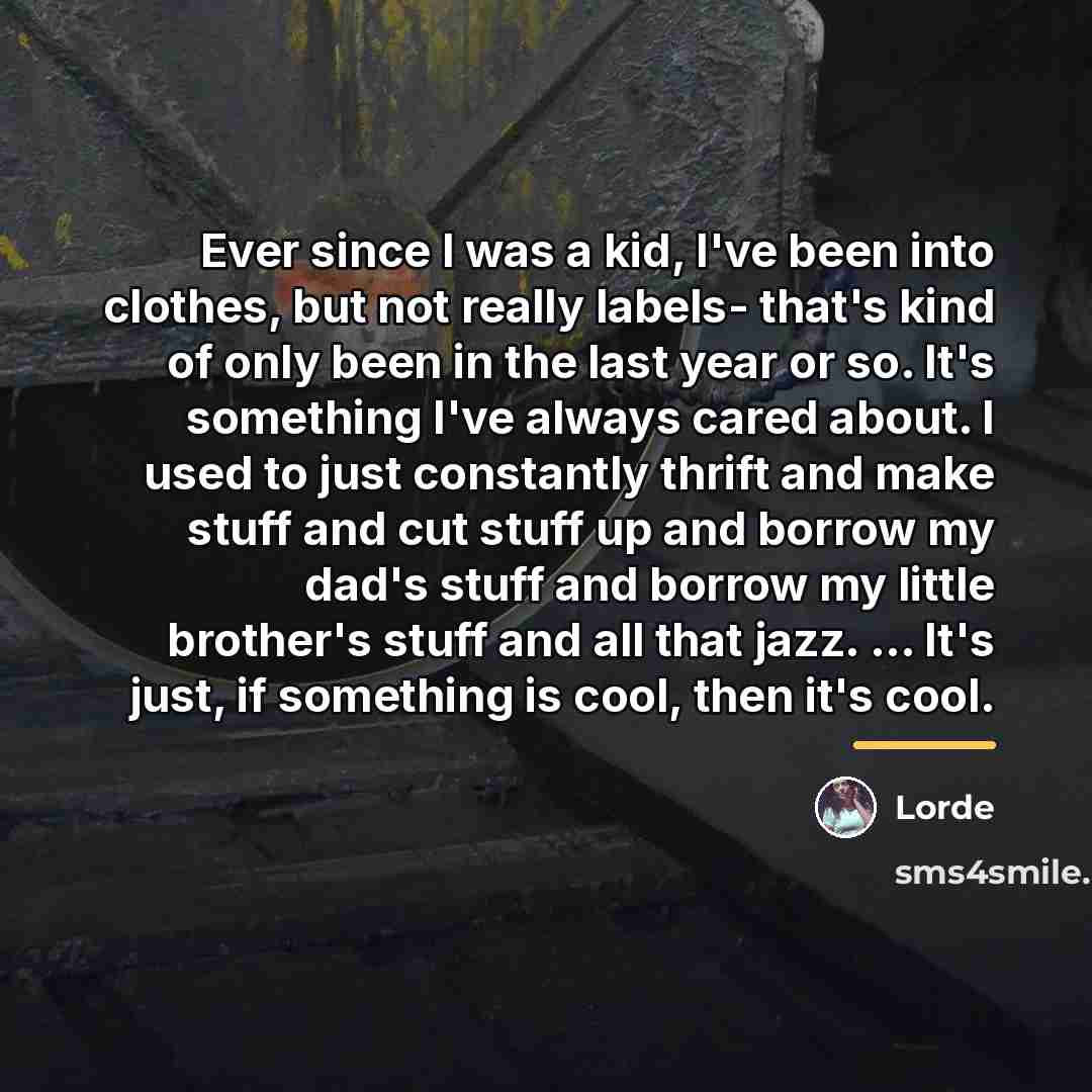 “Ever since I was a kid, I've been into clothes,…” quote by Lorde