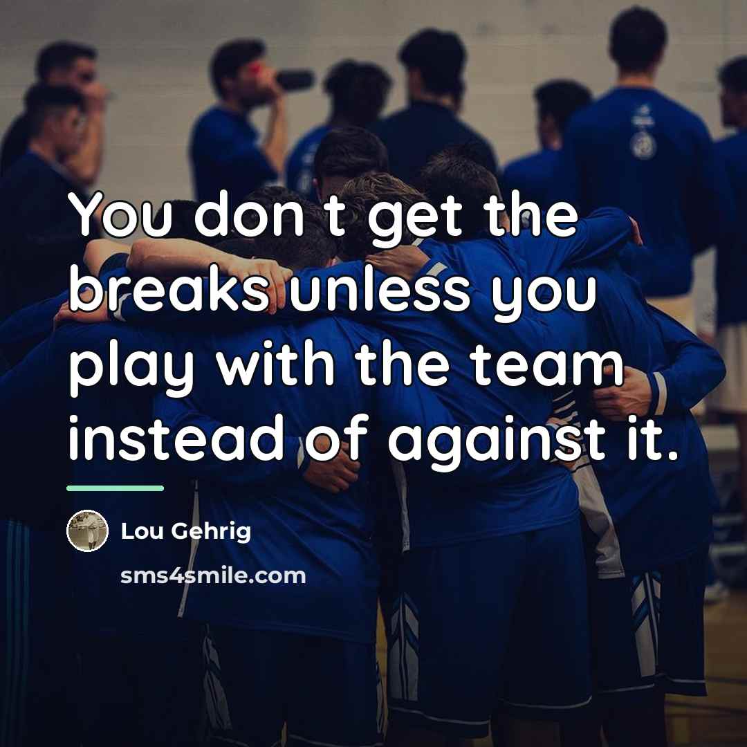“You don t get the breaks unless you play with…” quote by Lou Gehrig