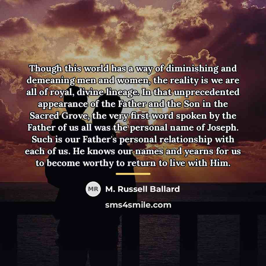 “Though this world has a way of diminishing and demeaning…” quote by M. Russell Ballard