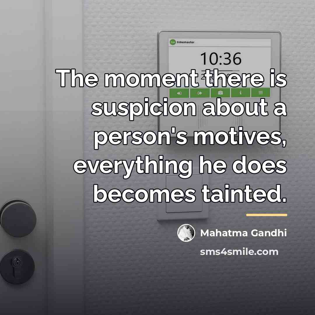“The moment there is suspicion about a person's motives, everything…” quote by Mahatma Gandhi