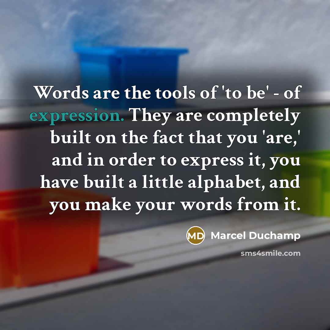 “Words are the tools of 'to be' - of expression.…” quote by Marcel Duchamp