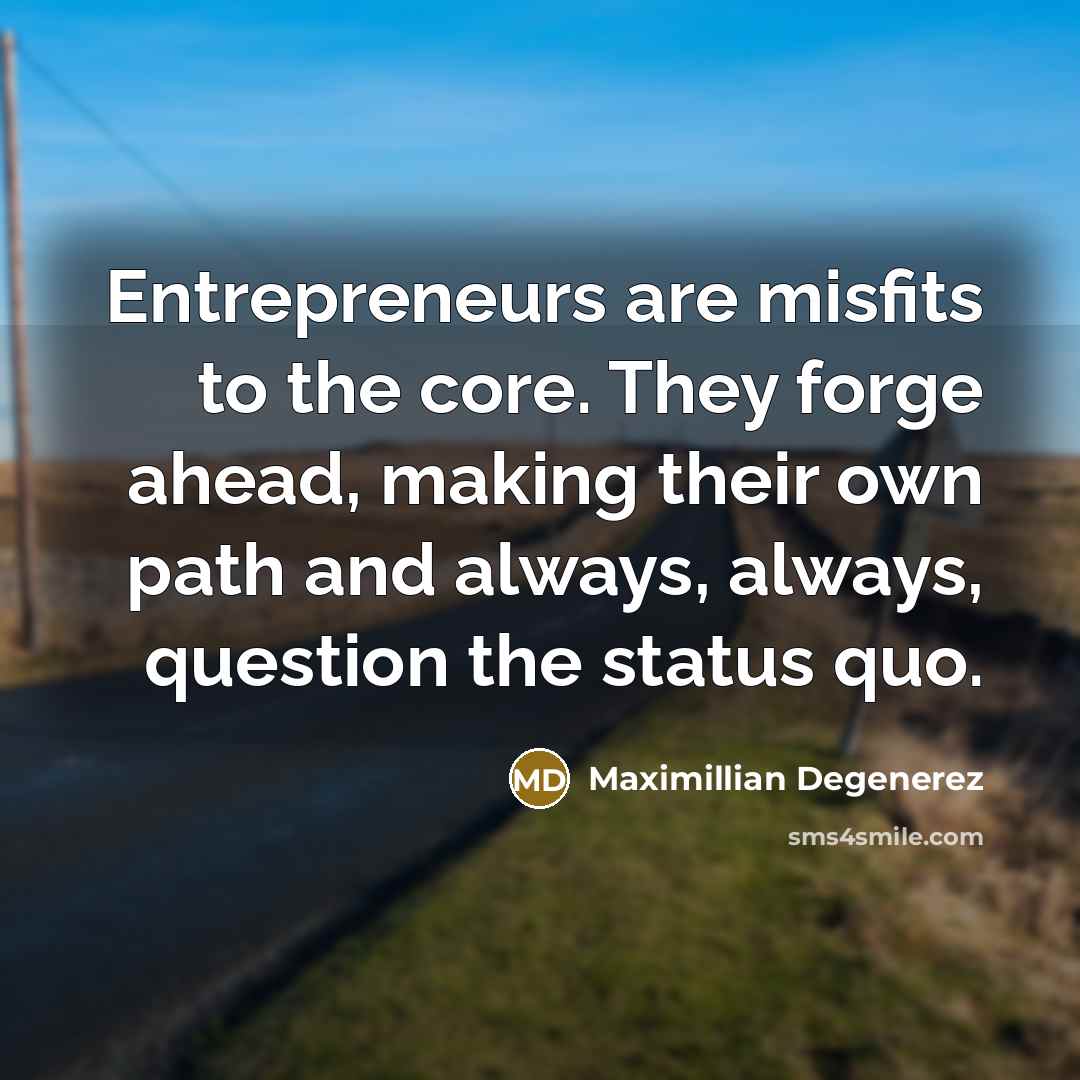 “Entrepreneurs are misfits to the core. They forge ahead, making…” quote by Maximillian Degenerez