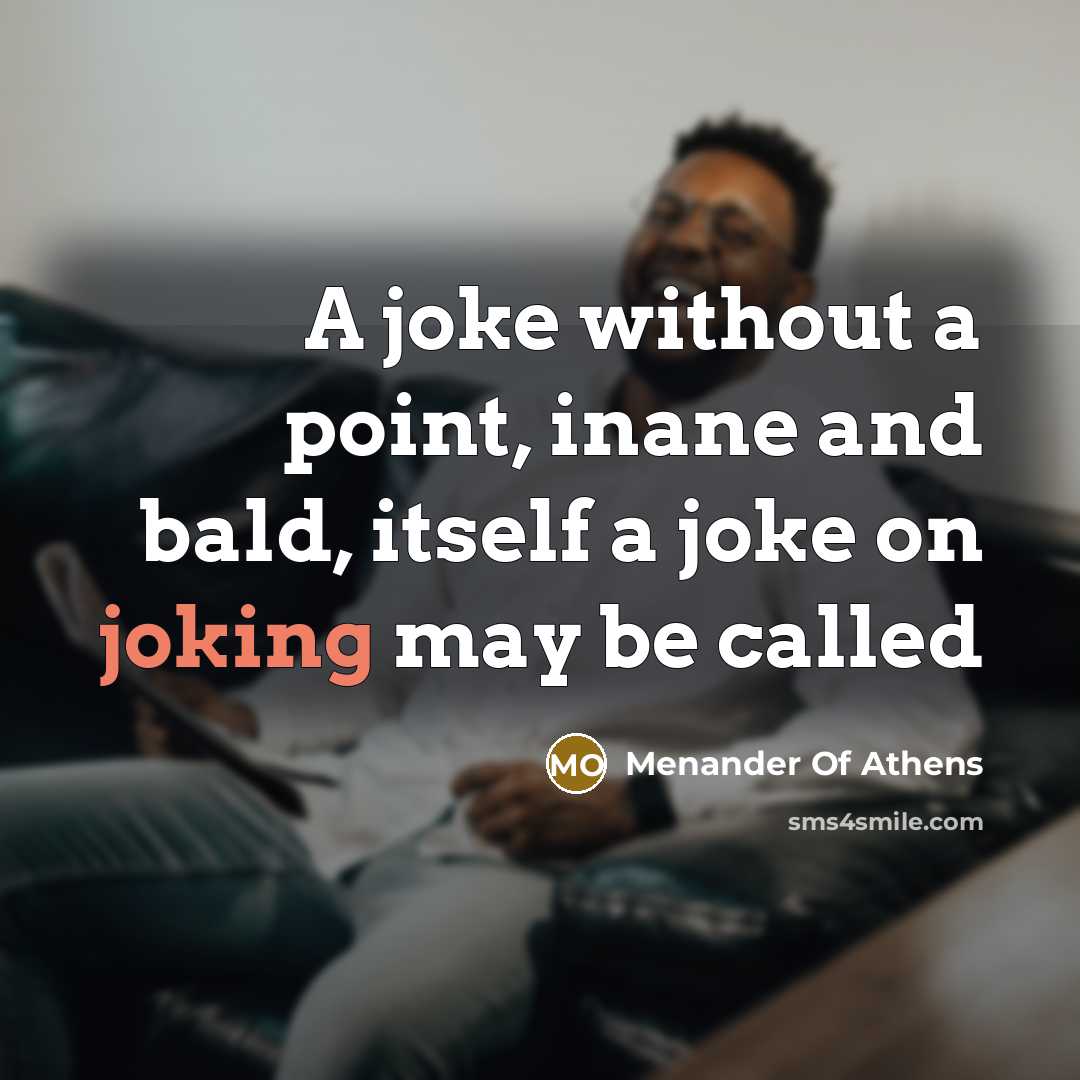 “A joke without a point, inane and bald, itself a…” quote by Menander Of Athens