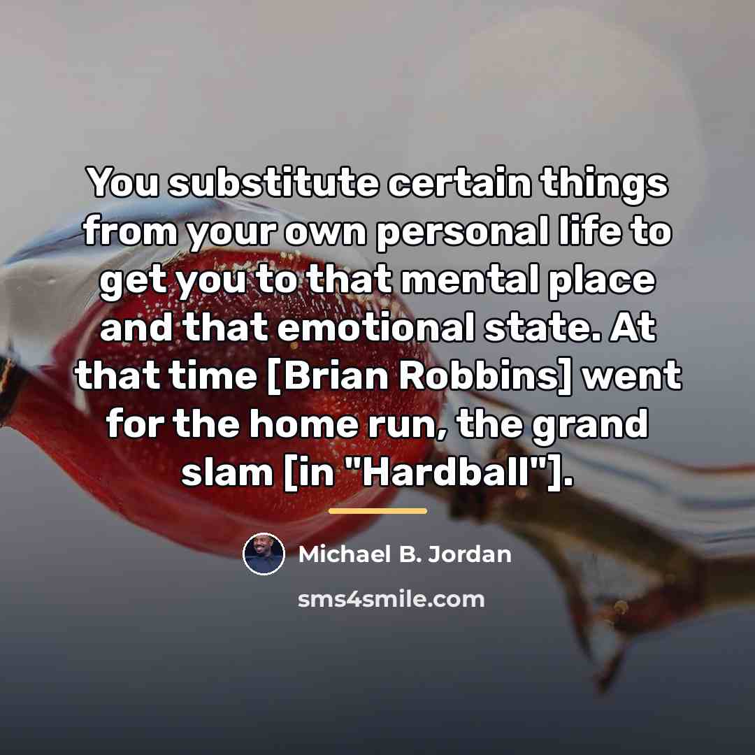 “You substitute certain things from your own personal life to…” quote by Michael B. Jordan