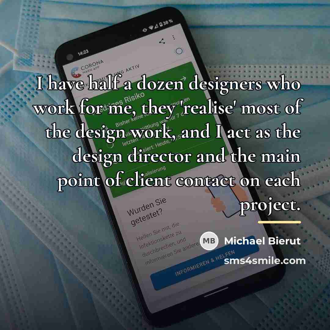 “I have half a dozen designers who work for me,…” quote by Michael Bierut