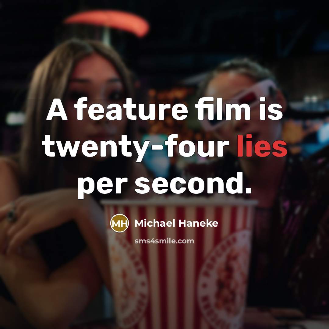 “A feature film is twenty-four lies per second.…” quote by Michael Haneke