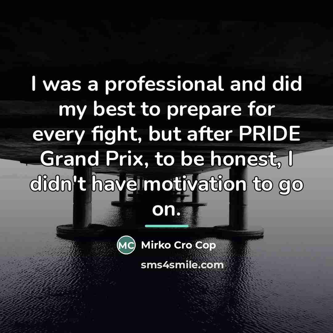 “I was a professional and did my best to prepare…” quote by Mirko Cro Cop
