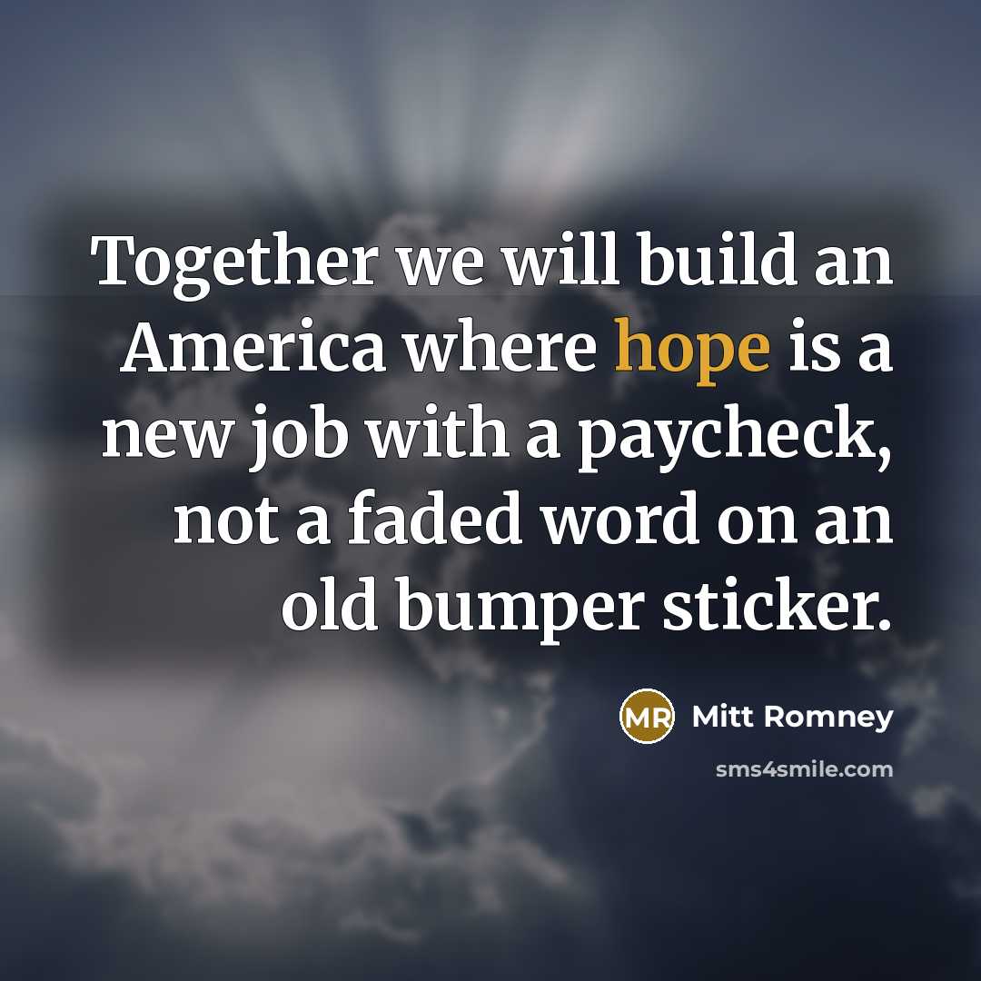 “Together we will build an America where hope is a…” quote by Mitt Romney