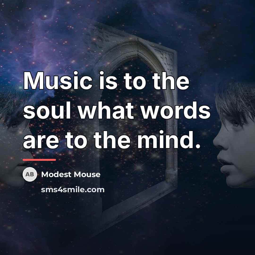 “Music is to the soul what words are to the…” quote by Modest Mouse