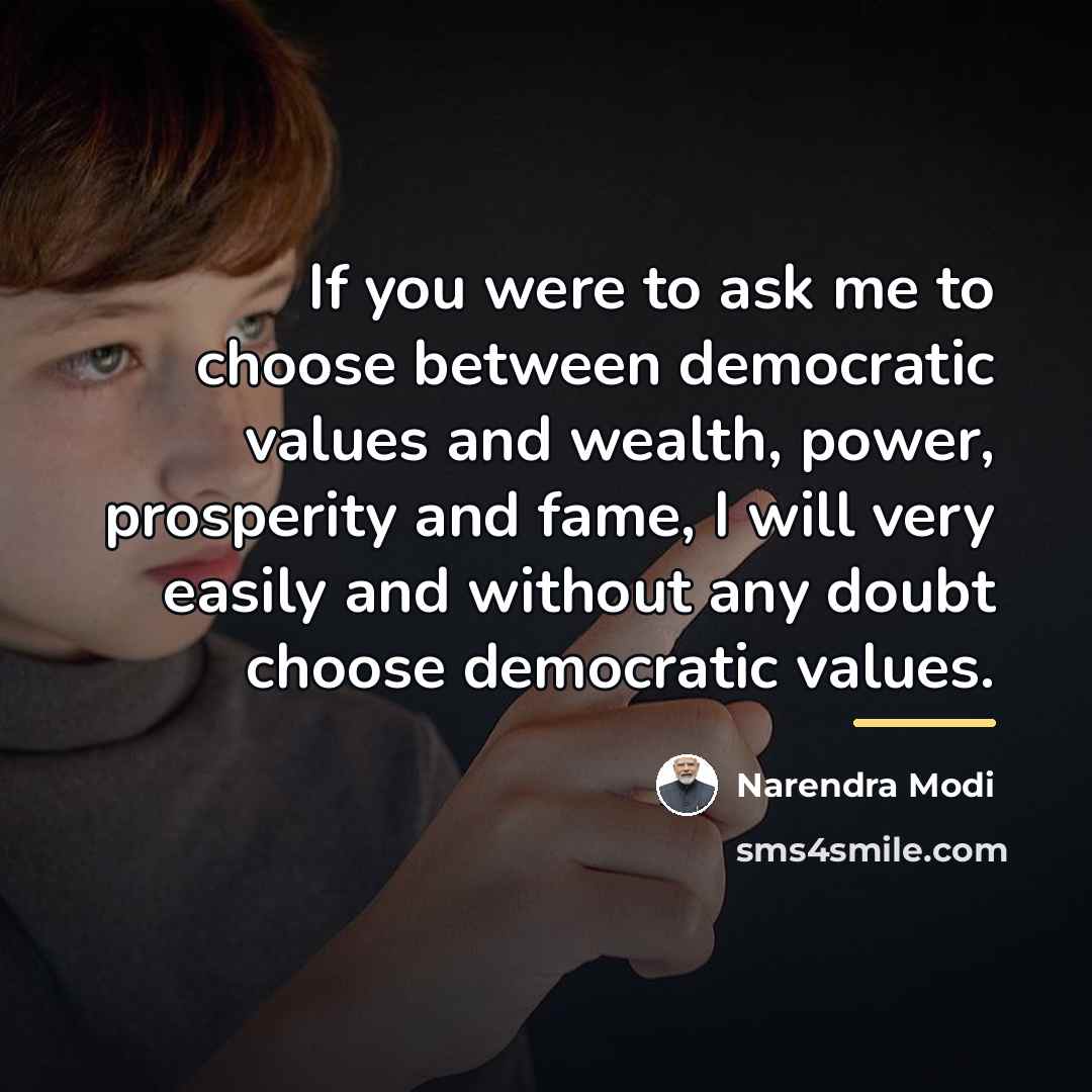 “If you were to ask me to choose between democratic…” quote by Narendra Modi