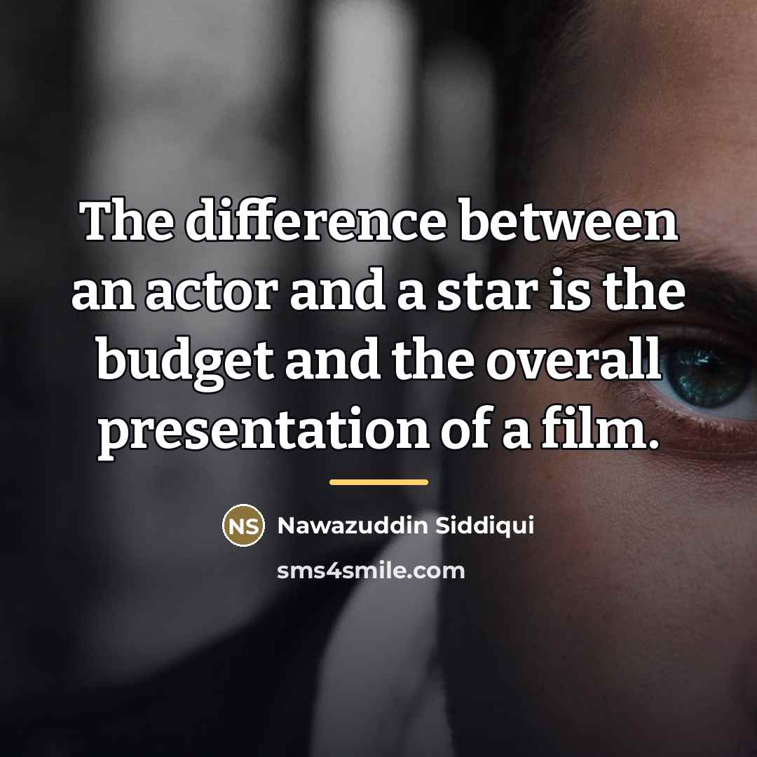 “The difference between an actor and a star is the…” quote by Nawazuddin Siddiqui