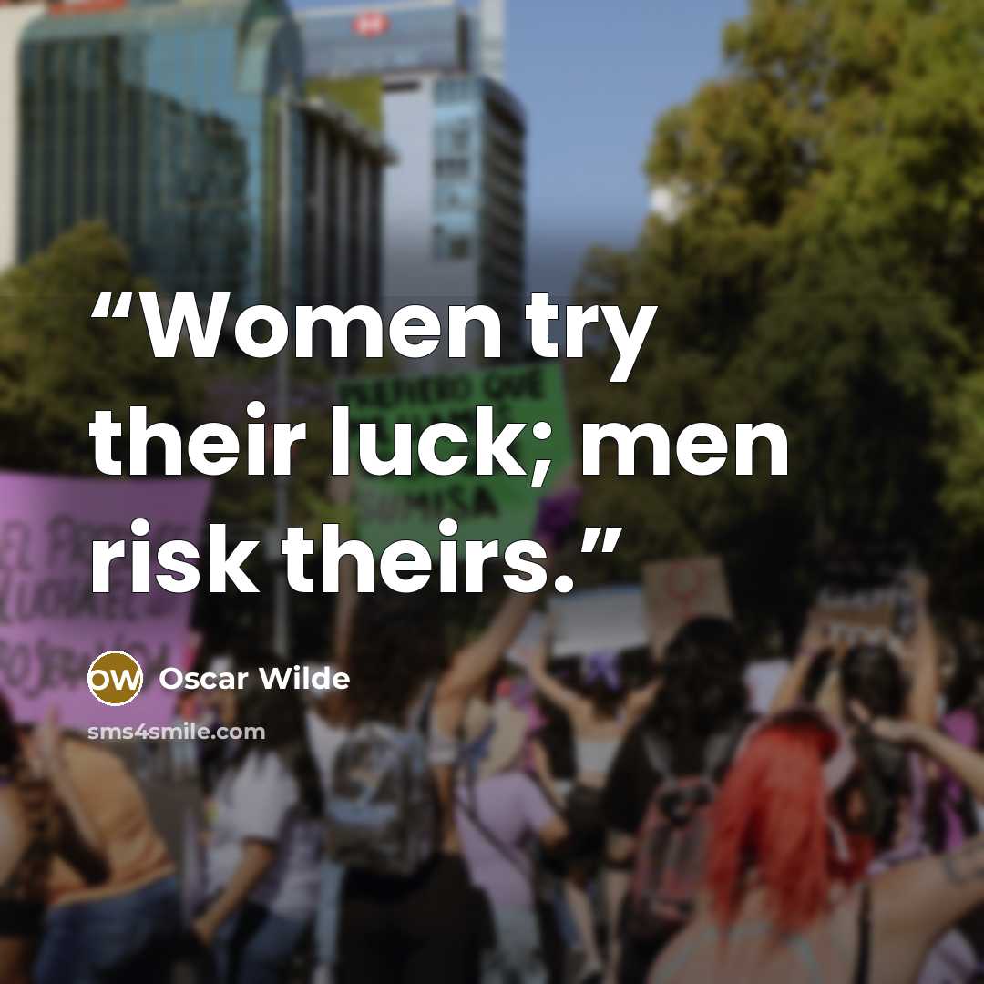“Women try their luck; men risk theirs.” quote by Oscar Wilde