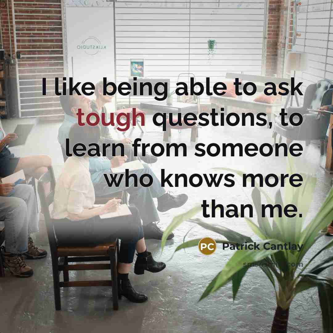 “I like being able to ask tough questions, to learn…” quote by Patrick Cantlay