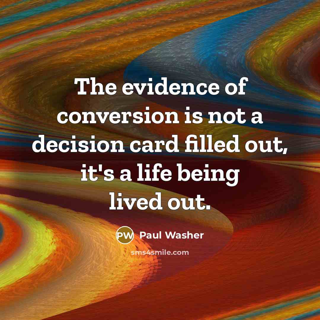 “The evidence of conversion is not a decision card filled…” quote by Paul Washer