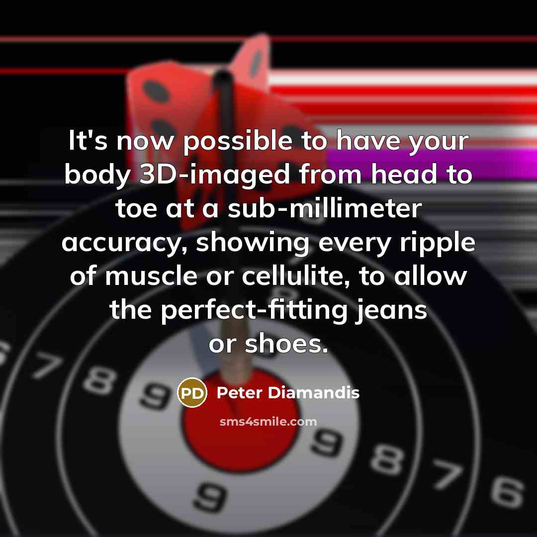 “It's now possible to have your body 3D-imaged from head…” quote by Peter Diamandis