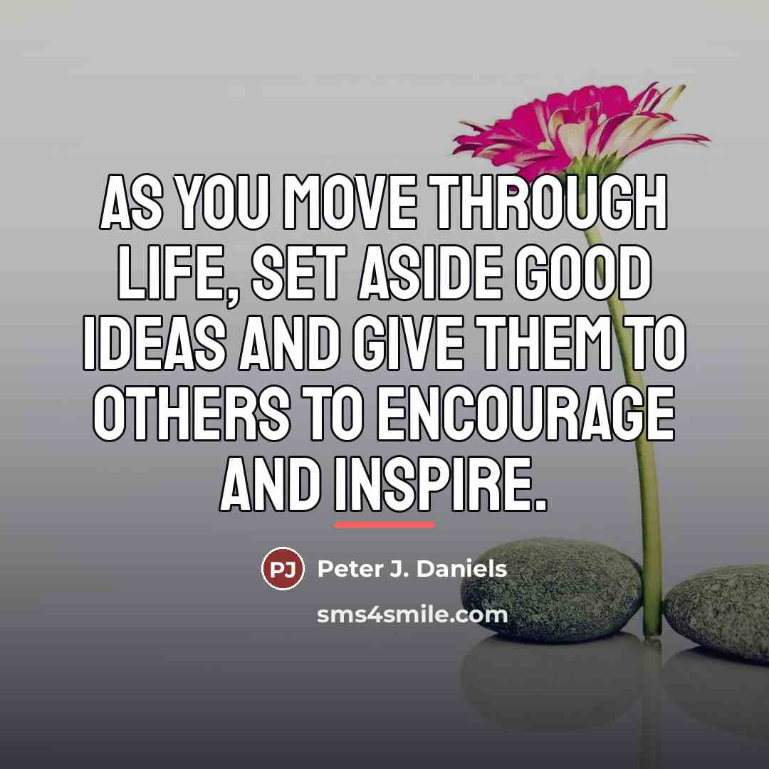 “As you move through life, set aside good ideas and…” quote by Peter J. Daniels