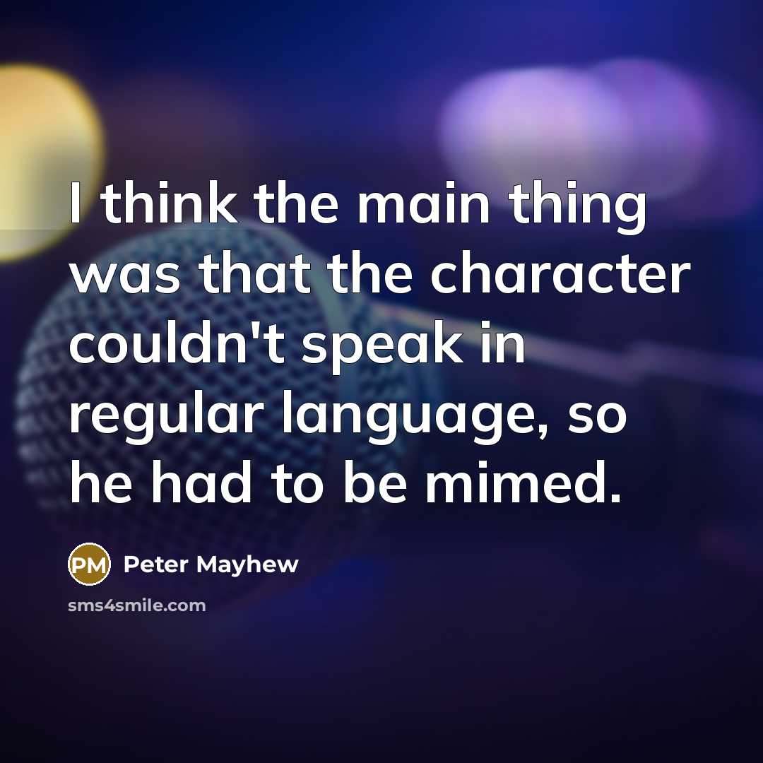 “I think the main thing was that the character couldn't…” quote by Peter Mayhew