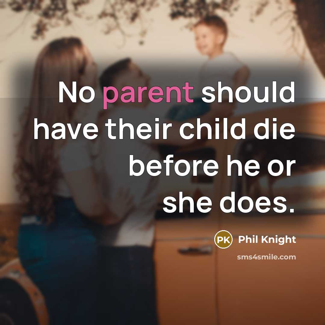“No parent should have their child die before he or…” quote by Phil Knight