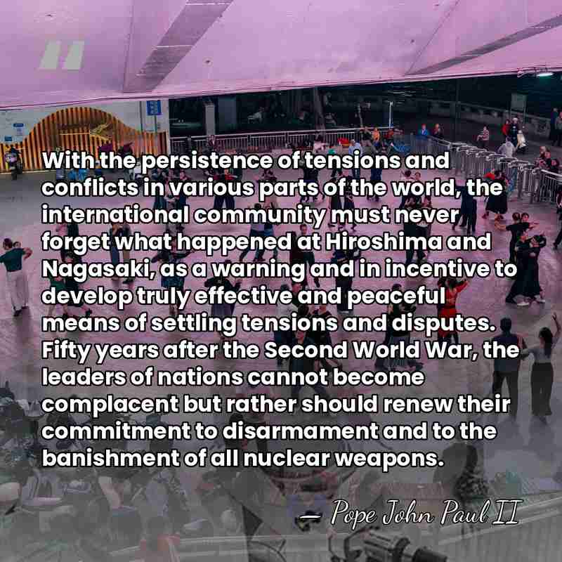 With the persistence of tensions and conflicts in various parts of the&hellip; - Pope John Paul II