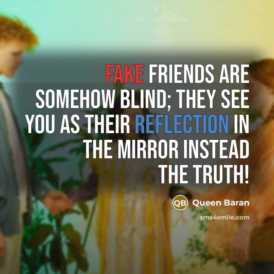 “Fake Friends Are Somehow Blind; They See You As Their…” quote by Queen Baran